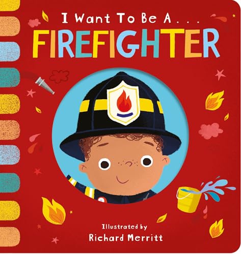 I Want to be a Firefighter I Want to be a Firefighter