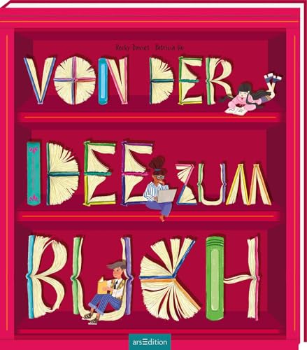 Von der Idee zum Buch: Der Entstehungsprozess eines Buches, für alle, die Bücher lieben Von der Idee zum Buch: Der Entstehungsprozess eines Buches, für alle, die Bücher lieben