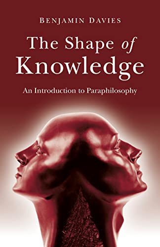 The Shape of Knowledge: An Introduction to Paraphilosophy von John Hunt Publishing