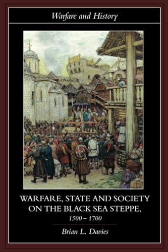 Warfare, State and Society on the Black Sea Steppe, 1500 1700 (Warfare and History)