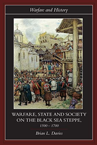 Warfare, State and Society on the Black Sea Steppe, 1500 1700 (Warfare and History)