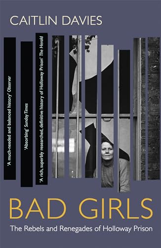 Bad Girls: The Rebels and Renegades of Holloway Prison von John Murray