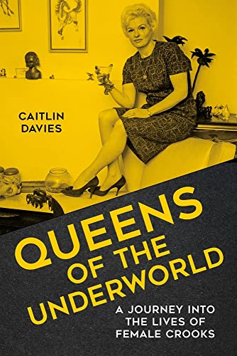 Queens of the Underworld: A Journey into the Lives of Female Crooks von The History Press Ltd