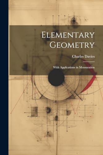 Elementary Geometry: With Applications in Mensuration von Legare Street Press