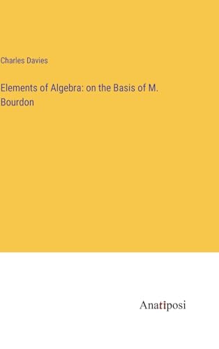 Elements of Algebra: on the Basis of M. Bourdon von Anatiposi Verlag