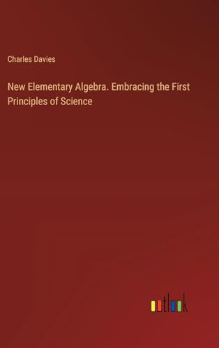 New Elementary Algebra. Embracing the First Principles of Science von Outlook Verlag