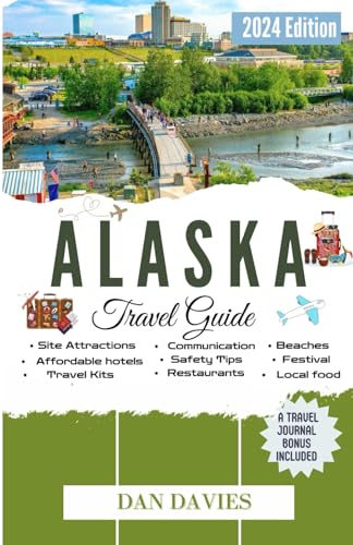 ALASKA TRAVEL GUIDE: The Ultimate Guide to Alaska's Hidden Treasures: Elevate Your Journey with Expert Tips, Local Insights And Master the Art of Exploring Alaska with Confidence and Excitement von Independently published