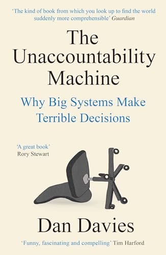 The Unaccountability Machine: Why Big Systems Make Terrible Decisions von Profile Books