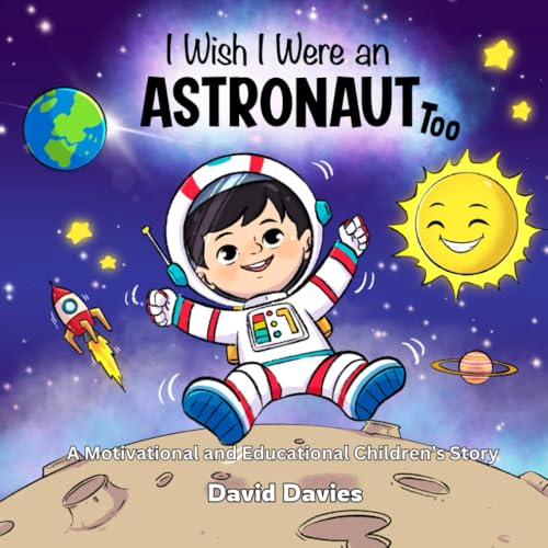 I Wish I Were an Astronaut Too: A Motivational and Educational Children's Story von Independently published