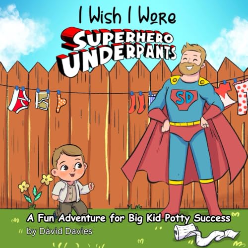 I Wish I Wore Superhero Underpants: A Fun Adventure for Big Kid Potty Success ('I Wish...' series by David Davies, Band 8) von Independently published