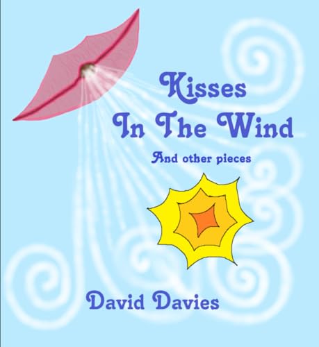 Kisses in the Wind: And Other Pieces von Independently published