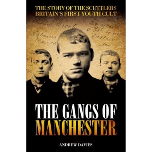 The Gangs Of Manchester: The Story of the Scuttlers Britain's First Youth Cult