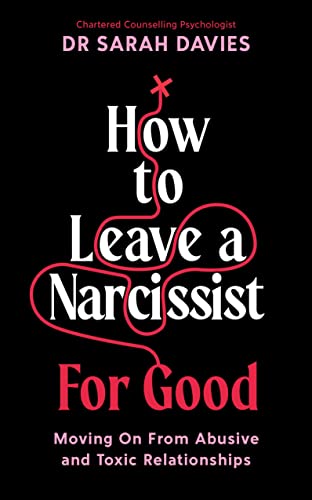 How to Leave a Narcissist ... For Good: Moving On From Abusive and Toxic Relationships von Profile Books