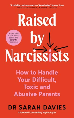Raised By Narcissists: How to handle your difficult, toxic and abusive parents