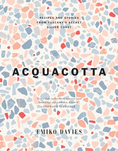 Acquacotta: Recipes and Stories from Tuscany's Secret Silver Coast