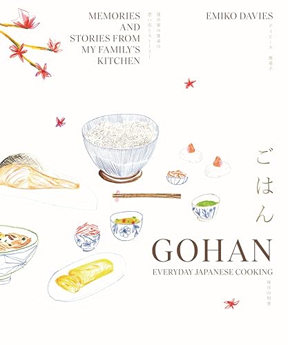 Gohan: Everyday Japanese Cooking: Memories and stories from my family's kitchen