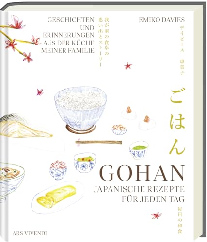Gohan: Japanische Rezepte für jeden Tag - Geschichten und Erinnerungen aus der Küche meiner Familie von Ars Vivendi