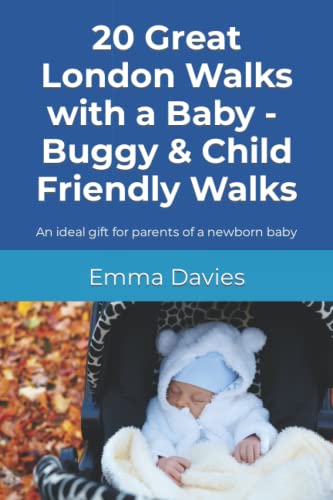 20 Great London Walks with a Baby - Buggy & Child Friendly Walks: An ideal gift for parents of a newborn baby von Independently published