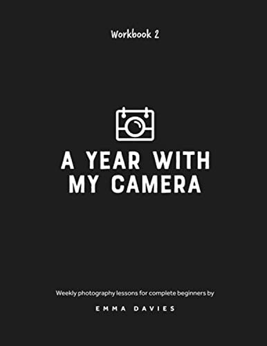A Year With My Camera, Book 2: The ultimate photography workshop for complete beginners