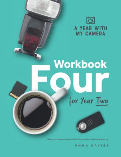 A Year With My Camera: Workbook Four for Year Two: Weekly photography lessons for intermediate photographers