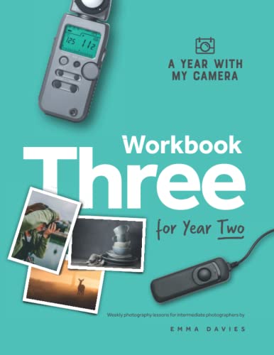 A Year With My Camera: Workbook Three for Year Two: Weekly photography lessons for intermediate photographers