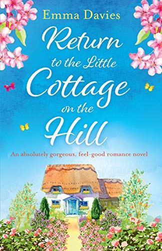 Return to the Little Cottage on the Hill: An absolutely gorgeous, feel good romance novel (The Little Cottage Series, Band 3)
