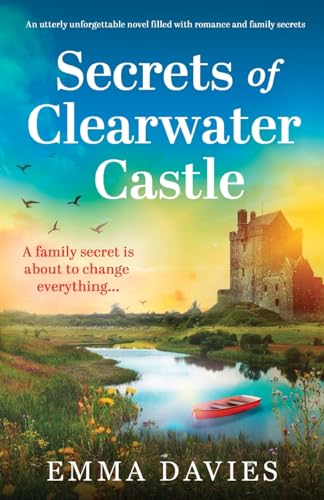 Secrets of Clearwater Castle: An utterly unforgettable novel filled with romance and family secrets (Clearwater Castle series, Band 1) von Bookouture