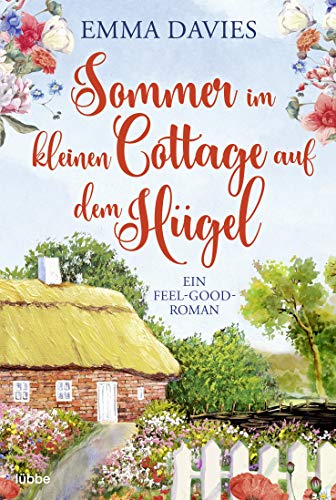 Sommer im kleinen Cottage auf dem Hügel: Ein Feel-Good-Roman von Bastei Lübbe