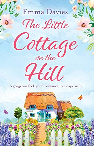 The Little Cottage on the Hill: A gorgeous feel good romance to escape with (The Little Cottage Series, Band 1) von Bookouture