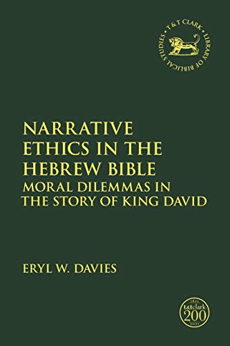 Narrative Ethics in the Hebrew Bible: Moral Dilemmas in the Story of King David (The Library of Hebrew Bible/Old Testament Studies)