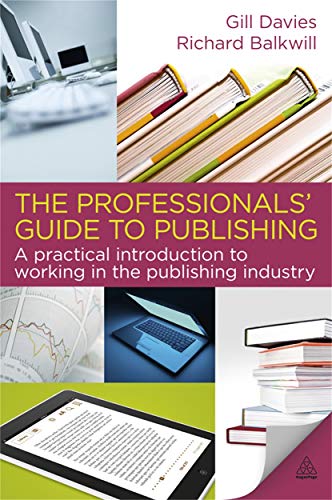 The Professionals' Guide to Publishing: A Practical Introduction to Working in the Publishing Industry von Kogan Page