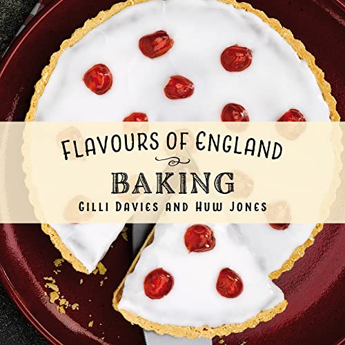 Flavours of England: Baking Flavours of England: Baking von Graffeg Limited