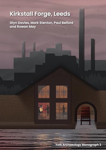 Kirkstall Forge, Leeds (York Archaeology Monograph, Band 3) von The York Archaeological Trust