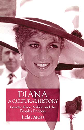 Diana, A Cultural History: Gender, Race, Nation and the People's Princess