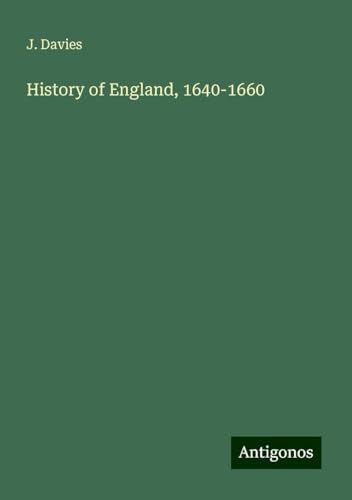 History of England, 1640-1660 von Antigonos Verlag