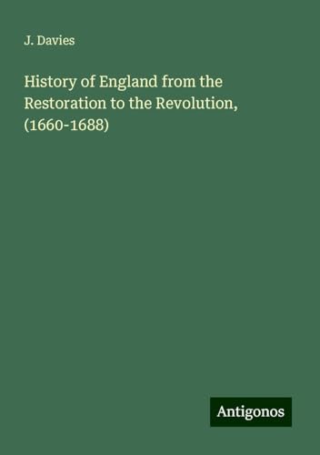History of England from the Restoration to the Revolution, (1660-1688) von Antigonos Verlag