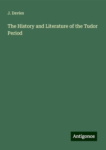 The History and Literature of the Tudor Period von Antigonos Verlag