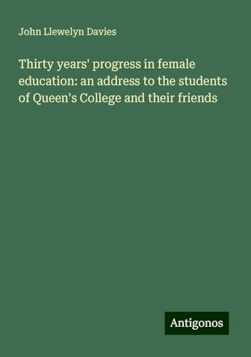 Thirty years' progress in female education: an address to the students of Queen's College and their friends