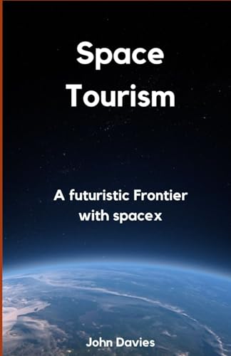 Space tourism: A Futuristic frontier with spaceX von Independently published