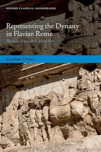 Representing the Dynasty in Flavian Rome: The Case of Josephus' Jewish War (Oxford Classical Monographs) von Oxford University Press