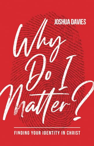 Why Do I Matter?: Finding Your Identity In Christ