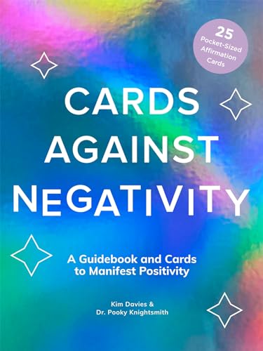 Cards Against Negativity: A Guidebook and Cards to Manifest Positivity