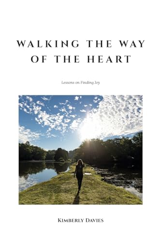 Walking the Way of the Heart: Lessons on Finding Joy von FriesenPress