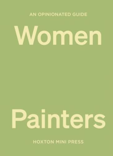 An Opinionated Guide to Women Painters von Hoxton Mini Press