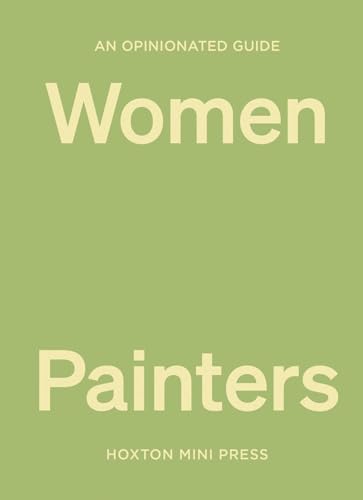 An Opinionated Guide to Women Painters von Hoxton Mini Press