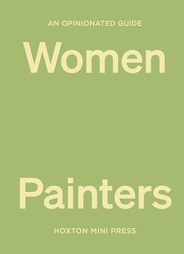 An Opinionated Guide to Women Painters (Opinionated Guides) von Hoxton Mini Press