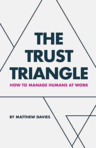 The Trust Triangle: How to Manage Humans at Work von Balboa Press UK