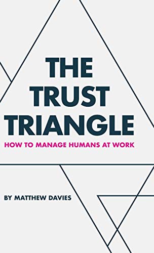 The Trust Triangle: How to Manage Humans at Work The Trust Triangle: How to Manage Humans at Work von Balboa Press UK