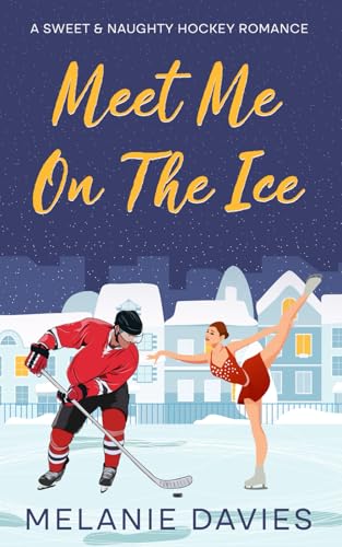 Meet Me On The Ice: A Sweet & Spicy Hockey Romance von Independently published