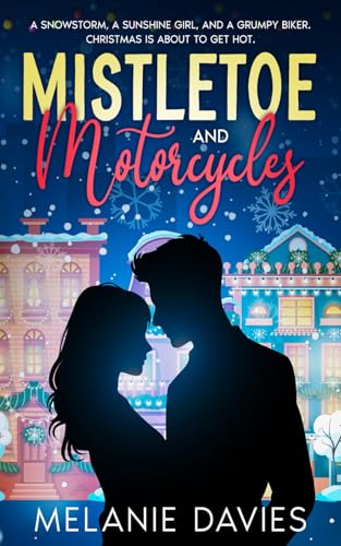 Mistletoe and Motorcycles [A Christmas Womens Fiction Romance]: A snowstorm, a sunshine girl, and a grumpy biker. Christmas is about to get hot. von Boookvault